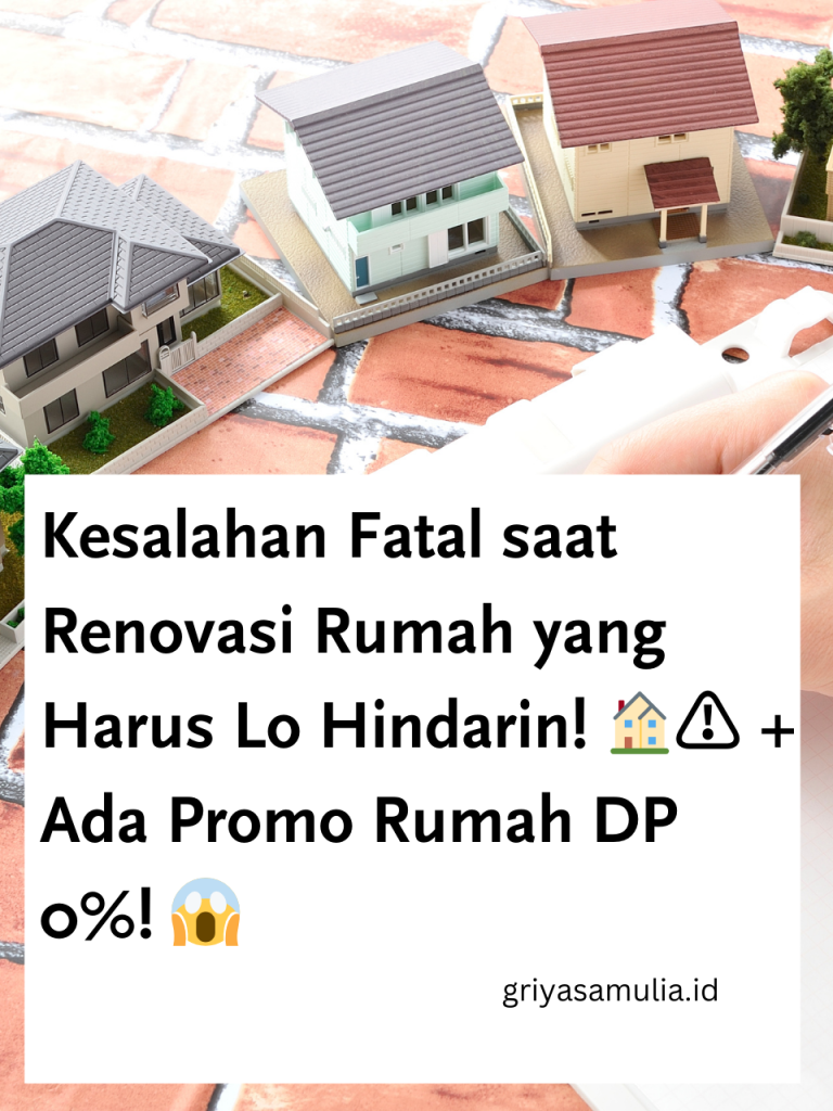 Kesalahan Fatal saat Renovasi Rumah yang Harus Lo Hindarin!